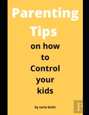 Parenting Tips On How To Control Your Kids
