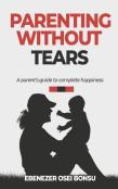 Parenting Without Tears A Parent'S Guide To Complete Happiness