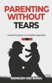 Parenting Without Tears A Parent'S Guide To Complete Happiness