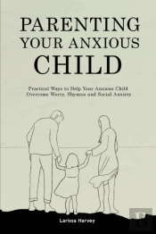 Parenting Your Anxious Child