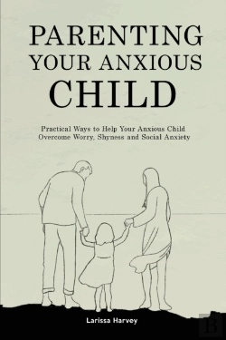 Bertrand.pt - Parenting Your Anxious Child