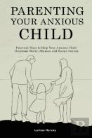 Parenting Your Anxious Child