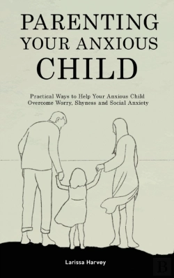Bertrand.pt - Parenting Your Anxious Child