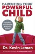 Parenting Your Powerful Child Â€“ Bringing An End To The Everyday Battles