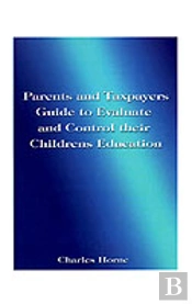 Parents And Taxpayers Guide To Evaluate And Control Their Children'S Education