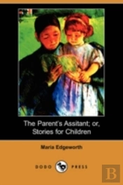 Parent'S Assistant; Or, Stories For Children (Dodo Press)