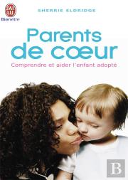 Parents De Coeur ; Comprendre Et Aider L'Enfant Adopte