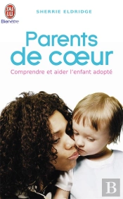 Parents De Coeur ; Comprendre Et Aider L'Enfant Adopte