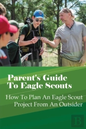 Parent'S Guide To Eagle Scouts