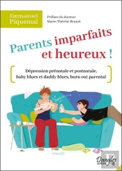 Parents Imparfaits Et Heureux - Depression Prenatale Et Postnatale, Baby Blues Et Daddy Blues, Burn