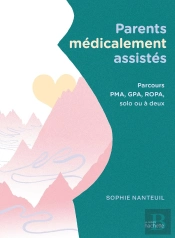 Parents Médicalement Assistés : Parcours Pma, Gpa, Ropa, Solo Ou À Deux