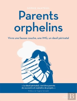 Bertrand.pt - Parents Orphelins : Vivre Une Fausse Couche, Une Img, Un Deuil Périnatal