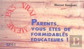 Parents, Vous Etes De Formidables Educateurs !