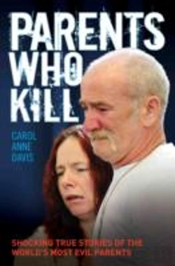 Bertrand.pt - Parents Who Kill - Shocking True Stories Of The World'S Most Evil Parents