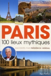 Paris, 100 Lieux Mythiques Racontes Par Frederick Gersal
