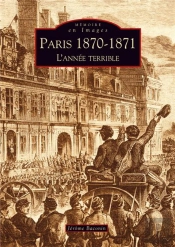 Paris 1870-1871 ; L'Année Terrible