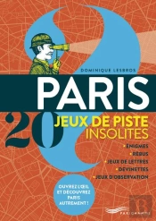 Paris 20 Jeux De Piste Insolites : Énigmes, Rebus, Jeux De Lettres, Devinettes, Jeux D'Observation