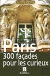Paris ; 300 Façades Pour Les Curieux