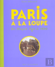 Paris A La Loupe ; Du Moyen-Age A 1900