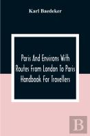 Paris And Environs With Routes From London To Paris; Handbook For Travellers