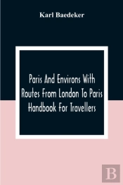 Paris And Environs With Routes From London To Paris; Handbook For Travellers