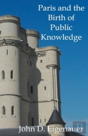 Paris And The Birth Of Public Knowledge