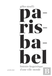 Paris-Babel : Histoire Linguistique D'Une Ville-Monde
