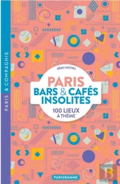 Paris : Bars & Cafés Insolites : 100 Lieux À Thème
