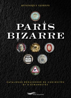 Bertrand.pt - Paris Bizarre - Catalogue Draisonn De Curiosits Et D'Trangets