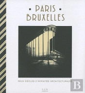 Paris-Bruxelles : Deux Siècles D'Affinites Architecturales