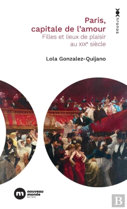 Bertrand.pt - Paris, Capitale De L'Amour : Filles Et Lieux De Plaisir Au Xixe Siècle