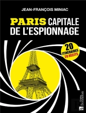 Paris Capitale De L'Espionnage ; 20 Itinéraires, 20 Récits