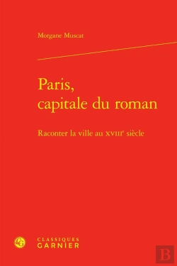 Bertrand.pt - Paris, Capitale Du Roman : Raconter La Ville Au Xviiie Siècle
