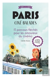 Paris Ciné-Balades : 15 Parcours Fléchés Pour Les Amoureux Du 7e Art