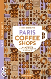Paris Coffee Shops : 100 Adresses Pour Amateurs De Cafés De Spécialité