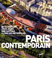 Paris Contemporain ; De Haussmann À Nos Jours, Une Capitale À L'Ère Des Métropoles