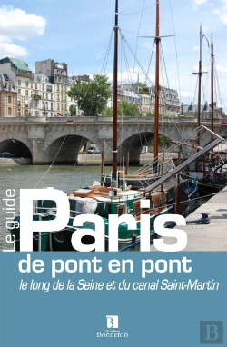 Bertrand.pt - Paris De Pont En Pont ; Le Long De La Seine Et Du Canal Saint-Martin
