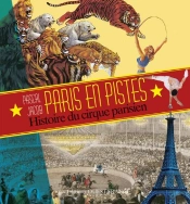 Paris En Pistes ; Histoire Du Cirque Parisien