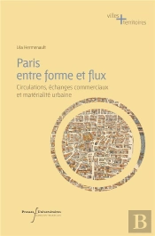 Paris Entre Forme Et Flux : Circulations, Échanges Commerciaux Et Matérialité Urbaine