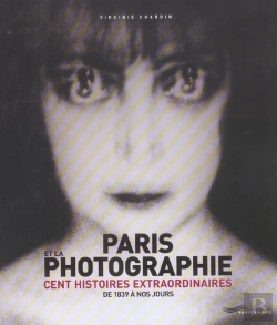 Bertrand.pt - Paris Et La Photographie, Cent Histoires Extraordinaires De 1839 A Nos Jours