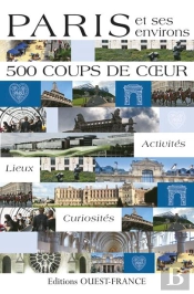 Paris Et Ses Environs - 500 Coups De Coeur ; Activités, Lieux, Curiosités