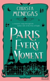 Paris Every Moment: A Romantic Romp Thro