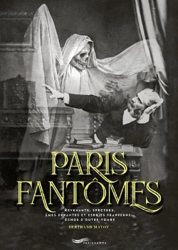 Bertrand.pt - Paris Fantômes : Revenants, Spectres, Âmes Errantes Et Esprits Frappeurs... Échos D'Outre-Tombe