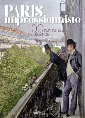 Paris Impressionniste - 100 Tableaux De Legende