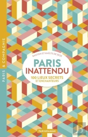 Paris Inattendu : 100 Lieux Secrets Et Enchanteurs