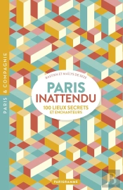 Paris Inattendu - 100 Lieux Secrets Et Enchanteurs
