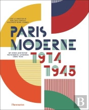 Paris Moderne, 1914-1945 : Art, Design, Architecture, Photographie, Littérature, Cinéma, Mode