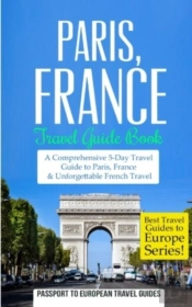 Paris: Paris, France: Travel Guide Book-