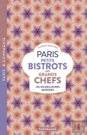 Paris : Petits Bistrots Des Grands Chefs : Les 100 Meilleures Adresses