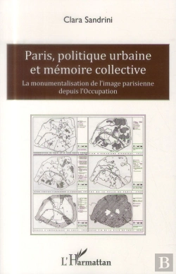 Bertrand.pt - Paris, Politique Urbaine Et Mémoire Collective ; La Monumentalisation De L'Image Parisienne Depuis L'Occupation